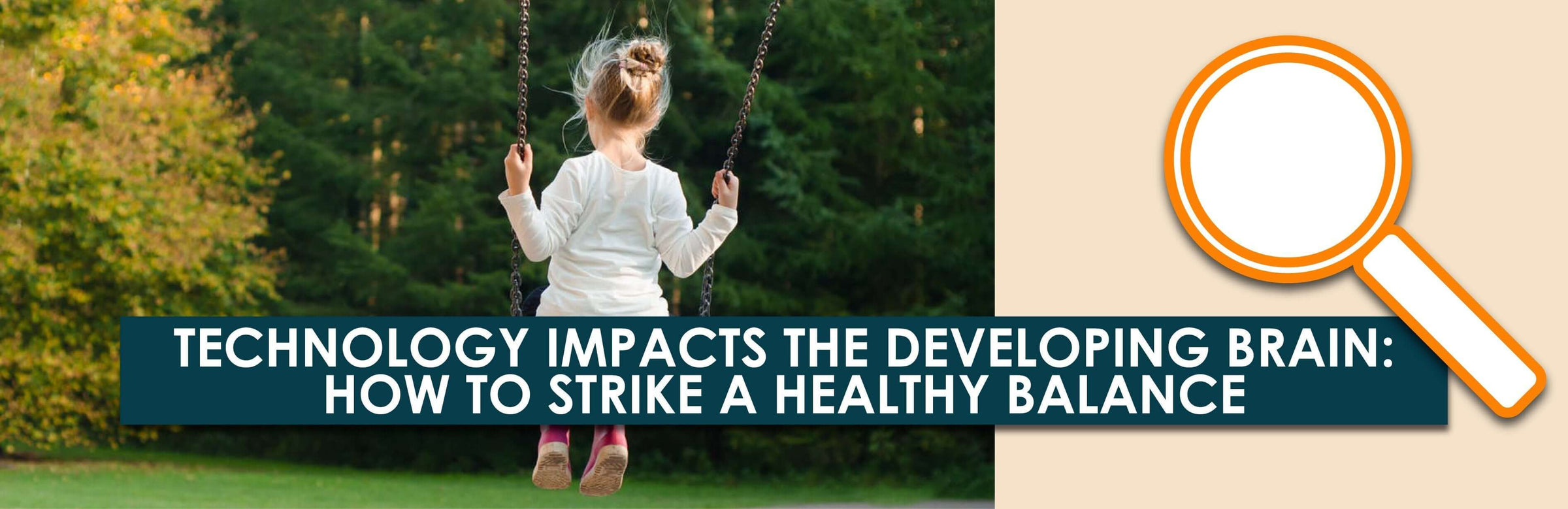 Technology Impacts the Developing Brain: How to Strike a Healthy Balance | Child1st Publications