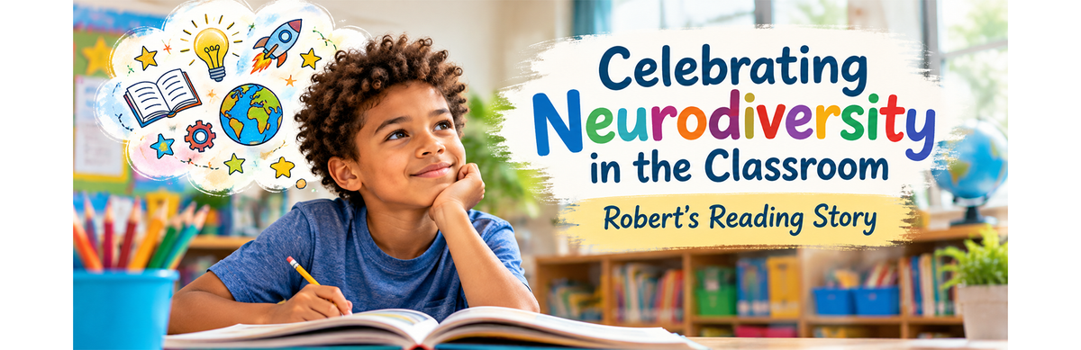 Celebrating Neurodiversity in the Classroom: Robert's Reading Story