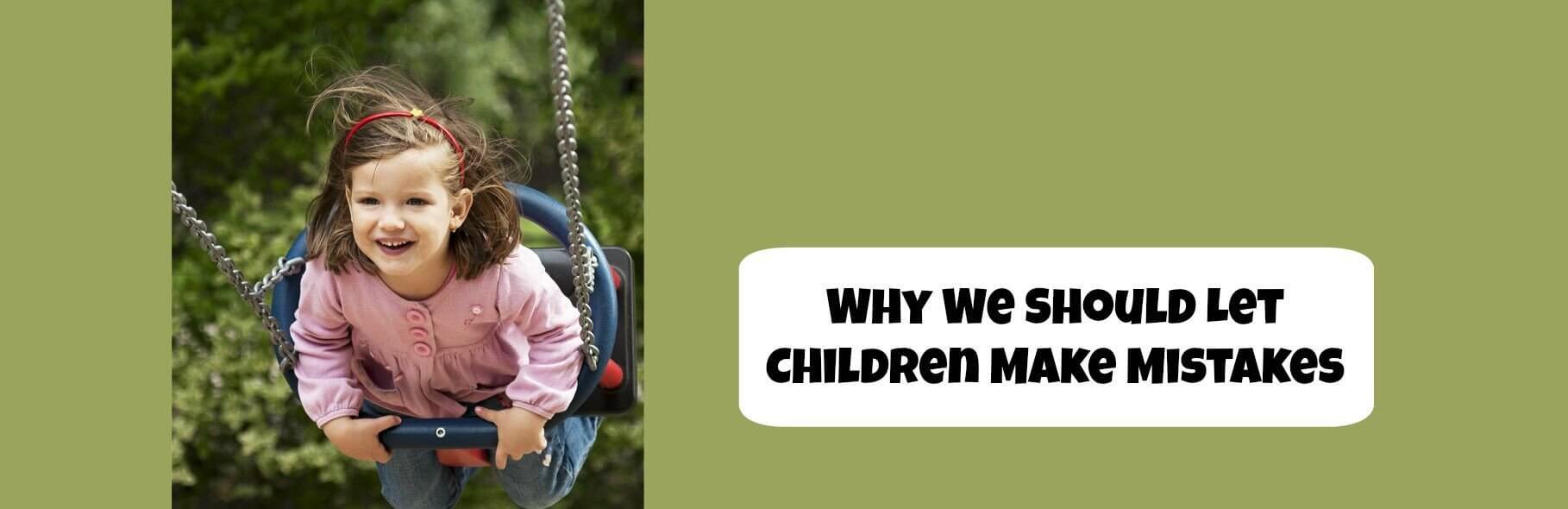 Why We Should Let Children Make Mistakes | Child1st Publications