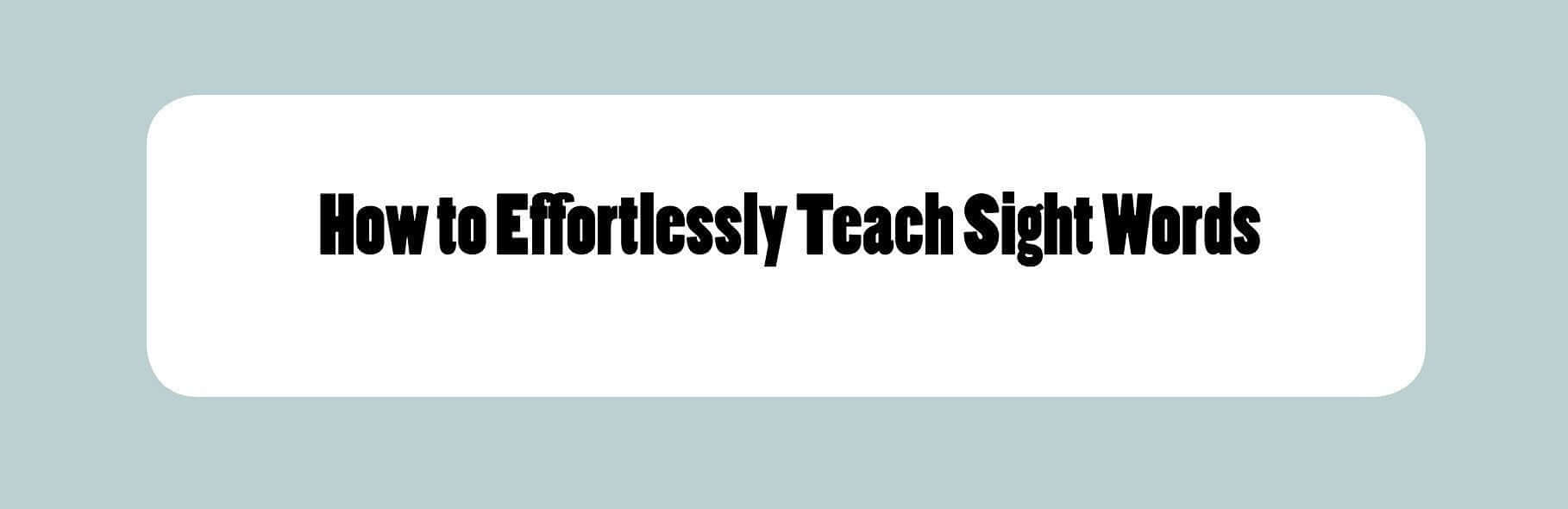 Infographic: How to Effortlessly Teach Sight Words | Child1st Publications